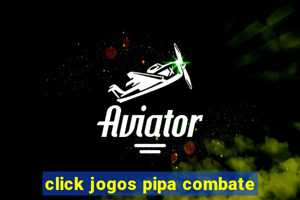 click jogos pipa combate